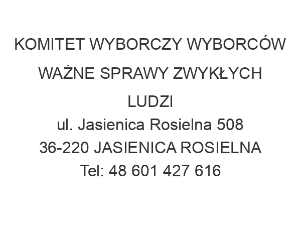 KOMITET WYBORCZY WYBORCÓW WAŻNE SPRAWY ZWYKŁYCH LUDZI ul. Jasienica Rosielna 508 