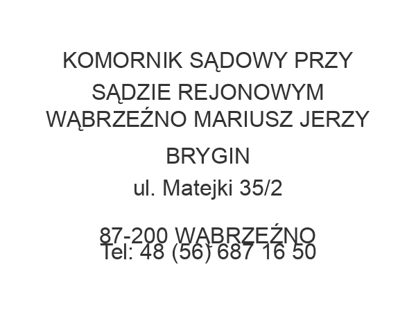 KOMORNIK SĄDOWY PRZY SĄDZIE REJONOWYM WĄBRZEŹNO MARIUSZ JERZY BRYGIN ul. Matejki 35/2 