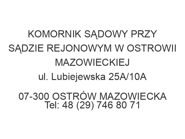 KOMORNIK SĄDOWY PRZY SĄDZIE REJONOWYM W OSTROWII MAZOWIECKIEJ ul. Lubiejewska 25A/10A 