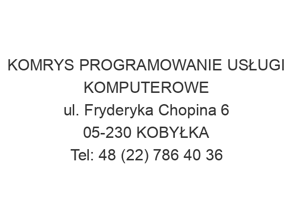 KOMRYS PROGRAMOWANIE USŁUGI KOMPUTEROWE ul. Fryderyka Chopina 6 