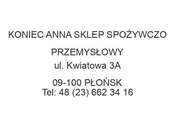 KONIEC ANNA SKLEP SPOŻYWCZO PRZEMYSŁOWY ul. Kwiatowa 3A 