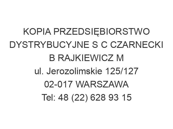 KOPIA PRZEDSIĘBIORSTWO DYSTRYBUCYJNE S C CZARNECKI B RAJKIEWICZ M ul. Jerozolimskie 125/127 