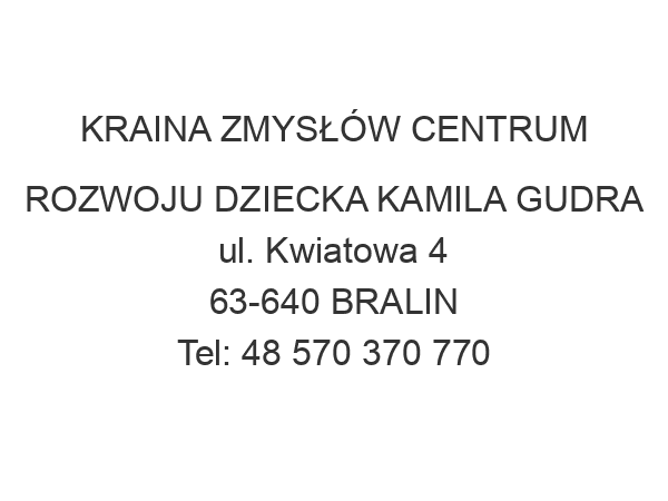 KRAINA ZMYSŁÓW CENTRUM ROZWOJU DZIECKA KAMILA GUDRA ul. Kwiatowa 4 