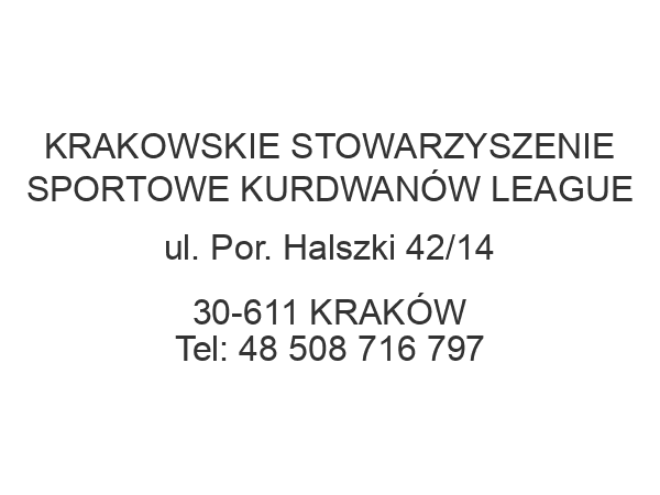 KRAKOWSKIE STOWARZYSZENIE SPORTOWE KURDWANÓW LEAGUE ul. Por. Halszki 42/14 