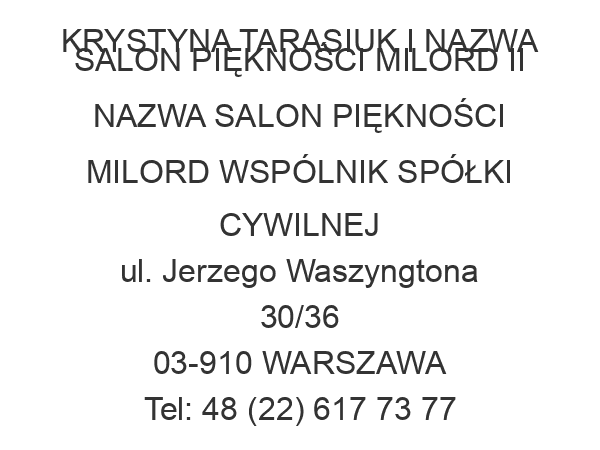 KRYSTYNA TARASIUK I NAZWA SALON PIĘKNOŚCI MILORD II NAZWA SALON PIĘKNOŚCI MILORD WSPÓLNIK SPÓŁKI CYWILNEJ ul. Jerzego Waszyngtona 30/36 