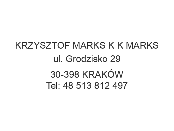 KRZYSZTOF MARKS K K MARKS ul. Grodzisko 29 