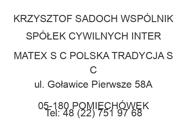 KRZYSZTOF SADOCH WSPÓLNIK SPÓŁEK CYWILNYCH INTER MATEX S C POLSKA TRADYCJA S C ul. Goławice Pierwsze 58A 