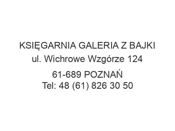 KSIĘGARNIA GALERIA Z BAJKI ul. Wichrowe Wzgórze 124 