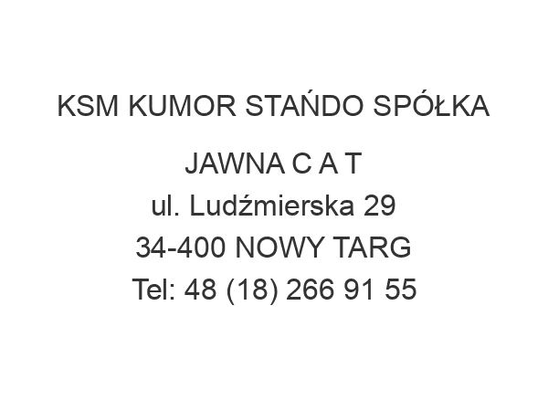 KSM KUMOR STAŃDO SPÓŁKA JAWNA C A T ul. Ludźmierska 29 