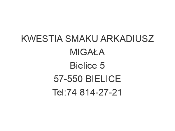 KWESTIA SMAKU ARKADIUSZ MIGAŁA Bielice 5 