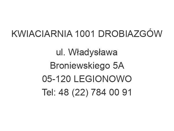 KWIACIARNIA 1001 DROBIAZGÓW ul. Władysława Broniewskiego 5A 