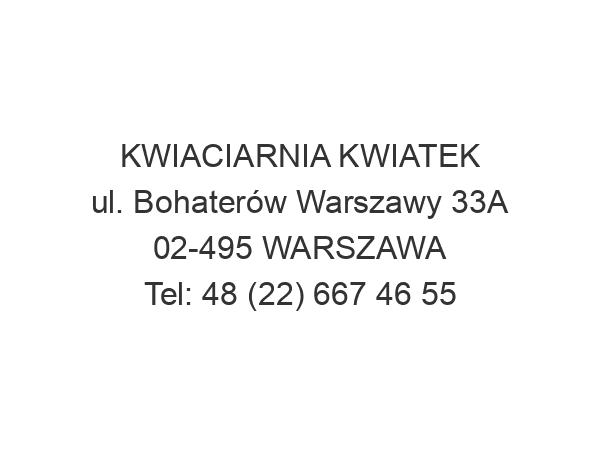 KWIACIARNIA KWIATEK ul. Bohaterów Warszawy 33A 