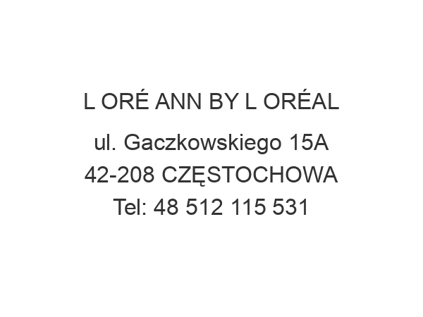 L ORÉ ANN BY L ORÉAL ul. Gaczkowskiego 15A 