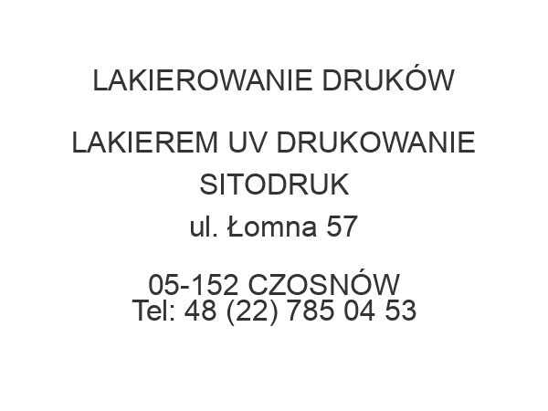 LAKIEROWANIE DRUKÓW LAKIEREM UV DRUKOWANIE SITODRUK ul. Łomna 57 