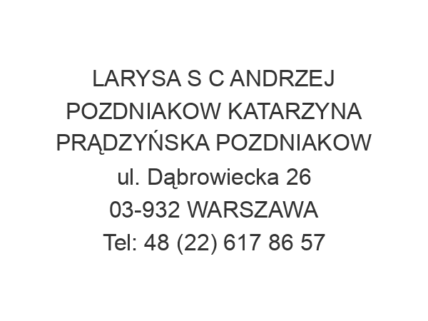 LARYSA S C ANDRZEJ POZDNIAKOW KATARZYNA PRĄDZYŃSKA POZDNIAKOW ul. Dąbrowiecka 26 