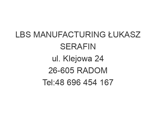 LBS MANUFACTURING ŁUKASZ SERAFIN ul. Klejowa 24 