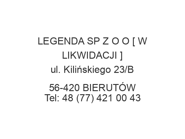 LEGENDA SP Z O O [ W LIKWIDACJI ] ul. Kilińskiego 23/B 