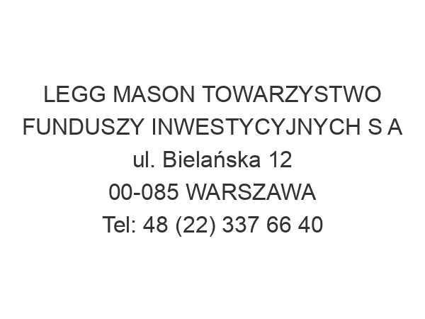 LEGG MASON TOWARZYSTWO FUNDUSZY INWESTYCYJNYCH S A ul. Bielańska 12 