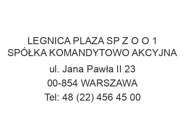 LEGNICA PLAZA SP Z O O 1 SPÓŁKA KOMANDYTOWO AKCYJNA ul. Jana Pawła II 23 