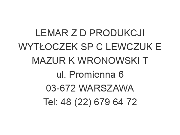 LEMAR Z D PRODUKCJI WYTŁOCZEK SP C LEWCZUK E MAZUR K WRONOWSKI T ul. Promienna 6 