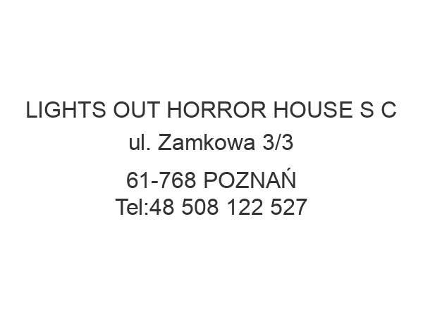 LIGHTS OUT HORROR HOUSE S C ul. Zamkowa 3/3 