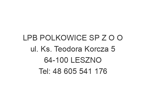 LPB POLKOWICE SP Z O O ul. Ks. Teodora Korcza 5 