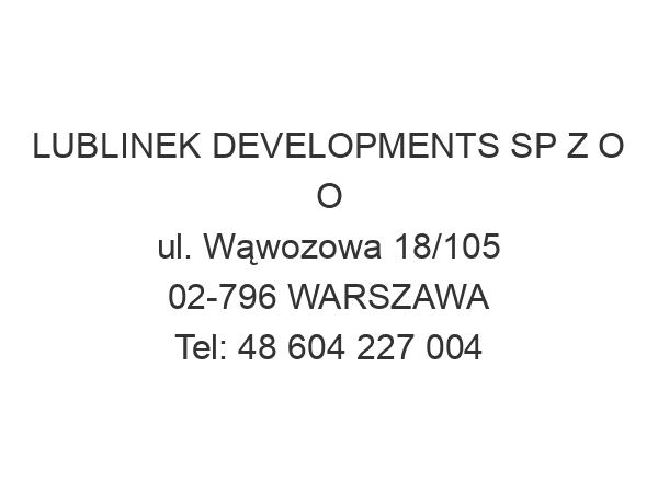 LUBLINEK DEVELOPMENTS SP Z O O ul. Wąwozowa 18/105 