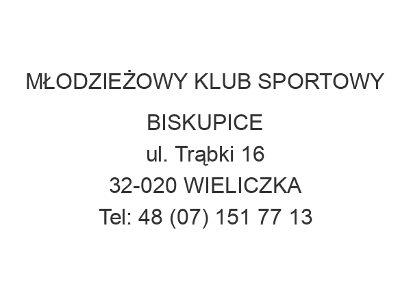 MŁODZIEŻOWY KLUB SPORTOWY BISKUPICE ul. Trąbki 16 