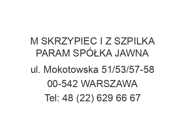 M SKRZYPIEC I Z SZPILKA PARAM SPÓŁKA JAWNA ul. Mokotowska 51/53/57-58 