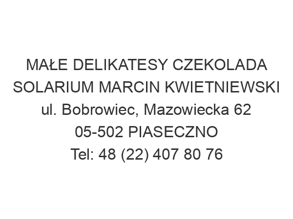 MAŁE DELIKATESY CZEKOLADA SOLARIUM MARCIN KWIETNIEWSKI ul. Bobrowiec, Mazowiecka 62 