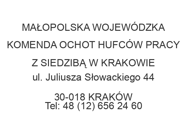 MAŁOPOLSKA WOJEWÓDZKA KOMENDA OCHOT HUFCÓW PRACY Z SIEDZIBĄ W KRAKOWIE ul. Juliusza Słowackiego 44 