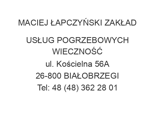 MACIEJ ŁAPCZYŃSKI ZAKŁAD USŁUG POGRZEBOWYCH WIECZNOŚĆ ul. Kościelna 56A 