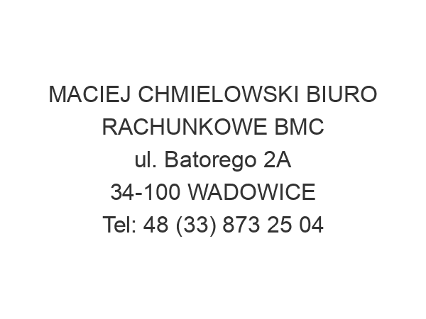 MACIEJ CHMIELOWSKI BIURO RACHUNKOWE BMC ul. Batorego 2A 