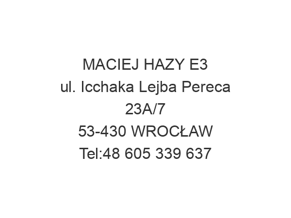 MACIEJ HAZY E3 ul. Icchaka Lejba Pereca 23A/7 