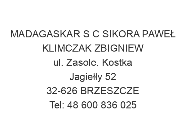 MADAGASKAR S C SIKORA PAWEŁ KLIMCZAK ZBIGNIEW ul. Zasole, Kostka Jagiełły 52 