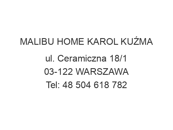 MALIBU HOME KAROL KUŹMA ul. Ceramiczna 18/1 