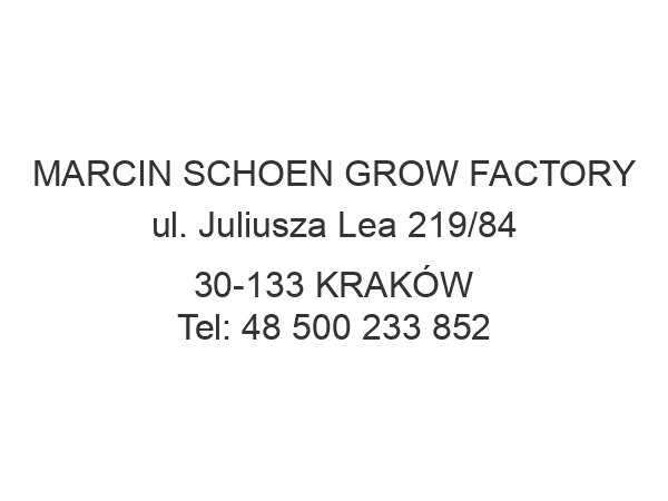 MARCIN SCHOEN GROW FACTORY ul. Juliusza Lea 219/84 