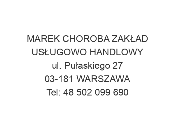 MAREK CHOROBA ZAKŁAD USŁUGOWO HANDLOWY ul. Pułaskiego 27 