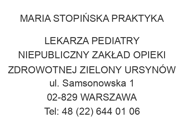 MARIA STOPIŃSKA PRAKTYKA LEKARZA PEDIATRY NIEPUBLICZNY ZAKŁAD OPIEKI ZDROWOTNEJ ZIELONY URSYNÓW ul. Samsonowska 1 