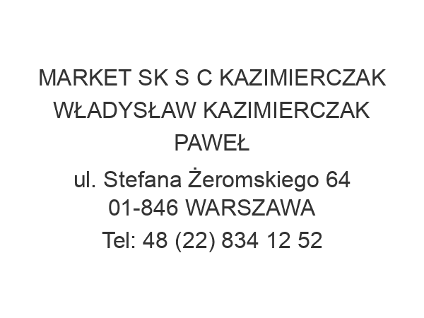 MARKET SK S C KAZIMIERCZAK WŁADYSŁAW KAZIMIERCZAK PAWEŁ ul. Stefana Żeromskiego 64 