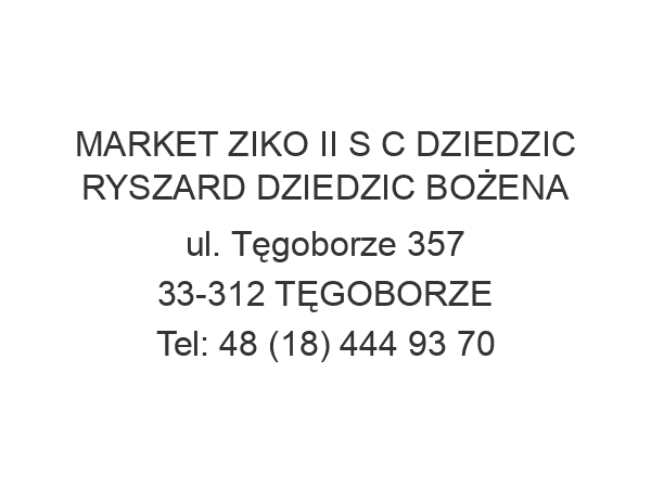 MARKET ZIKO II S C DZIEDZIC RYSZARD DZIEDZIC BOŻENA ul. Tęgoborze 357 