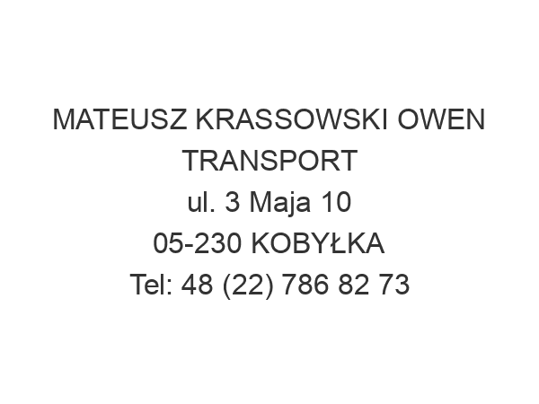 MATEUSZ KRASSOWSKI OWEN TRANSPORT ul. 3 Maja 10 