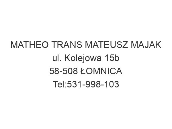 MATHEO TRANS MATEUSZ MAJAK ul. Kolejowa 15b 