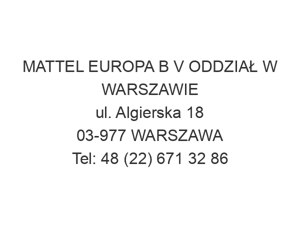 MATTEL EUROPA B V ODDZIAŁ W WARSZAWIE ul. Algierska 18 