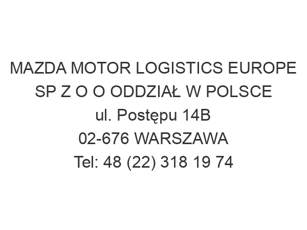 MAZDA MOTOR LOGISTICS EUROPE SP Z O O ODDZIAŁ W POLSCE ul. Postępu 14B 