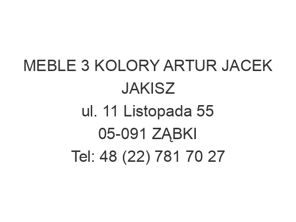 MEBLE 3 KOLORY ARTUR JACEK JAKISZ ul. 11 Listopada 55 