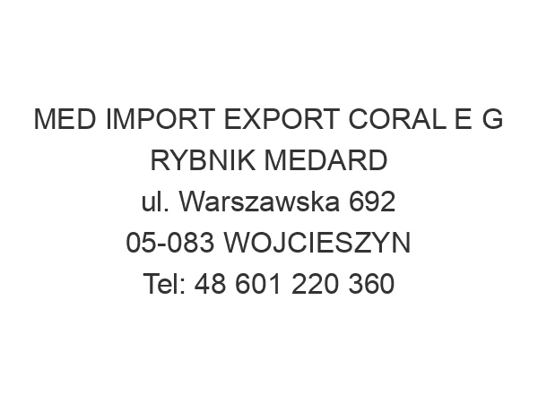 MED IMPORT EXPORT CORAL E G RYBNIK MEDARD ul. Warszawska 692 