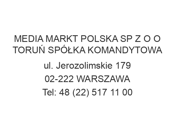 MEDIA MARKT POLSKA SP Z O O TORUŃ SPÓŁKA KOMANDYTOWA ul. Jerozolimskie 179 