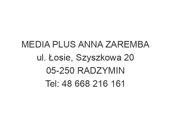 MEDIA PLUS ANNA ZAREMBA ul. Łosie, Szyszkowa 20 