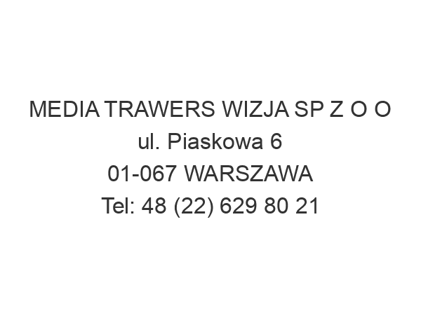 MEDIA TRAWERS WIZJA SP Z O O ul. Piaskowa 6 